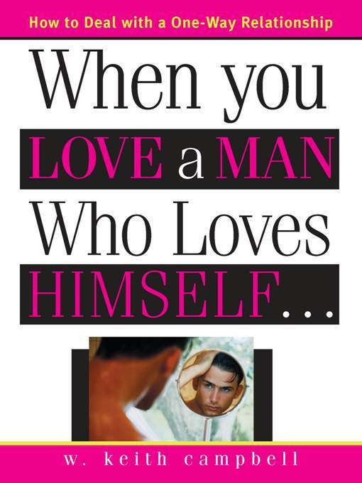 Title details for When You Love a Man Who Loves Himself by W Keith Campbell Ph.D. - Available